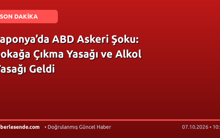 Japonya’da ABD Askeri Şoku: Sokağa Çıkma Yasağı ve Alkol Yasağı Geldi