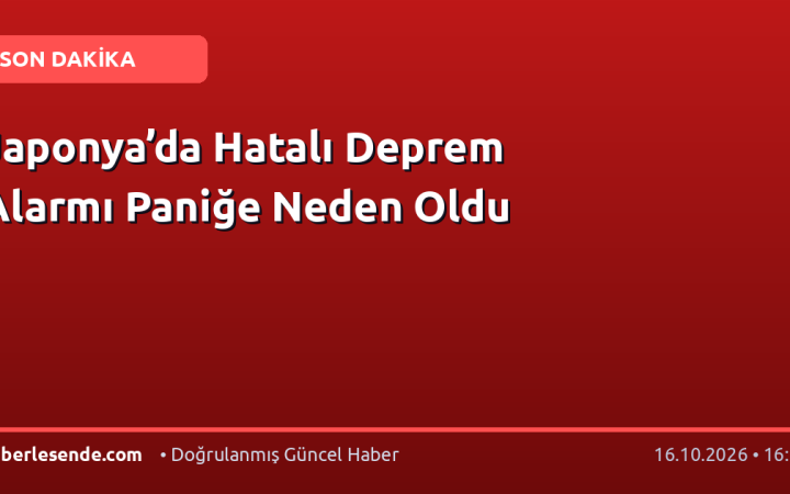 Japonya’da Hatalı Deprem Alarmı Paniğe Neden Oldu
