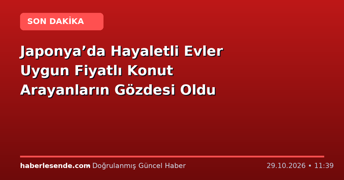 Japonya’da Hayaletli Evler Uygun Fiyatlı Konut Arayanların Gözdesi Oldu