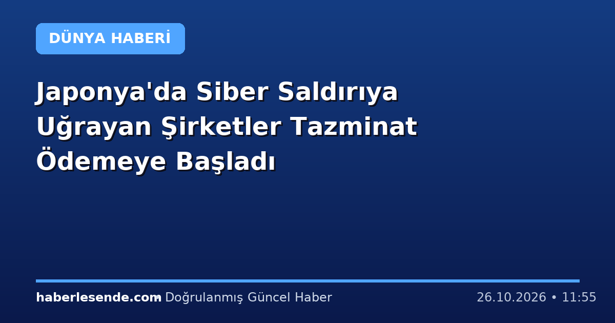 Japonya'da Siber Saldırıya Uğrayan Şirketler Tazminat Ödemeye Başladı