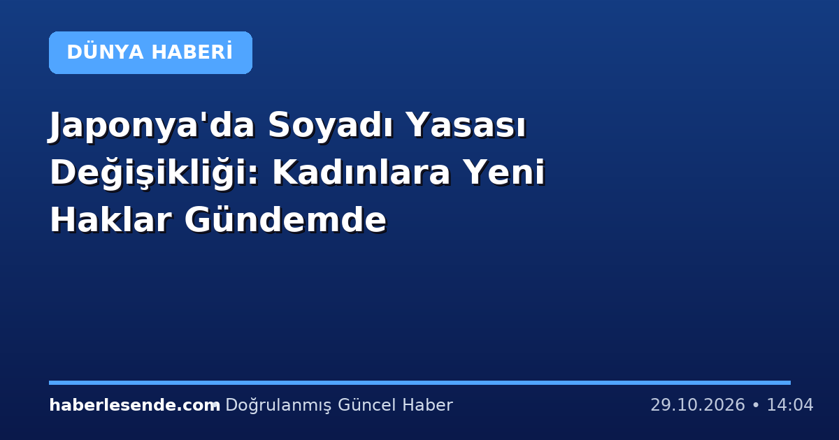 Japonya'da Soyadı Yasası Değişikliği: Kadınlara Yeni Haklar Gündemde