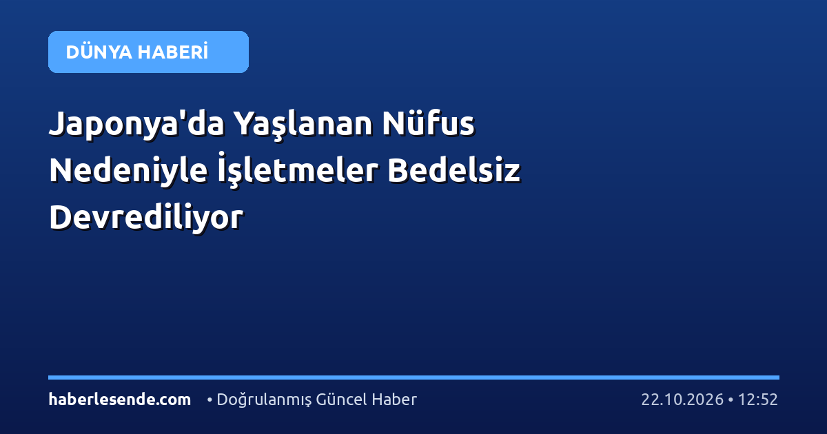 Japonya'da Yaşlanan Nüfus Nedeniyle İşletmeler Bedelsiz Devrediliyor