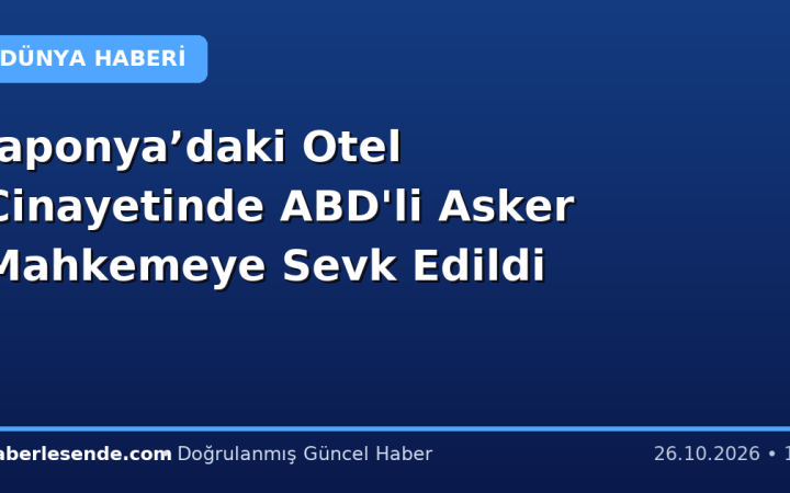 Japonya’daki Otel Cinayetinde ABD'li Asker Mahkemeye Sevk Edildi
