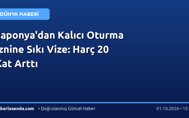 Japonya'dan Kalıcı Oturma İznine Sıkı Vize: Harç 20 Kat Arttı