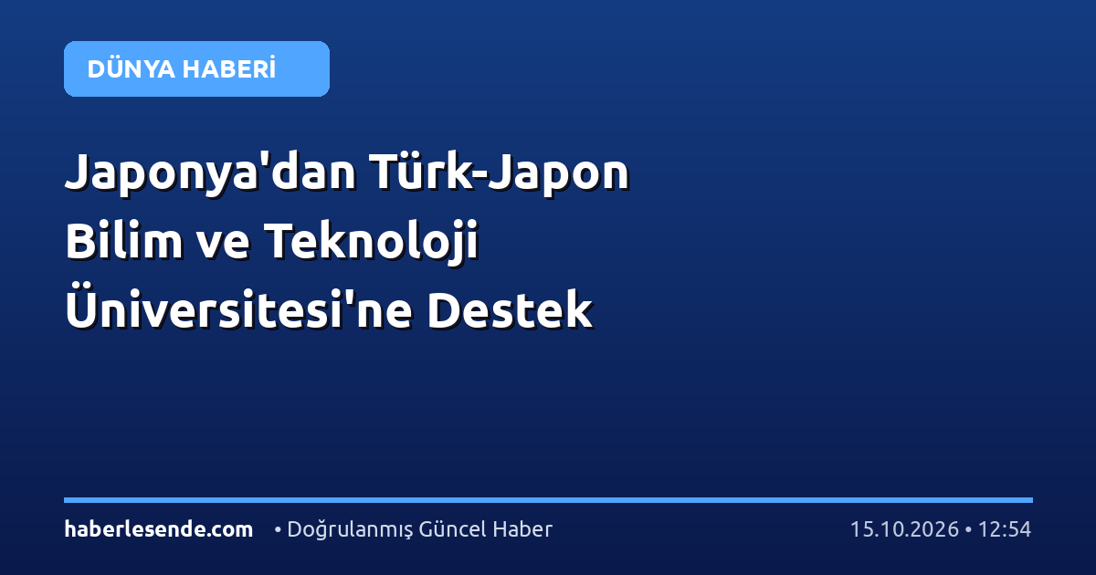 Japonya'dan Türk-Japon Bilim ve Teknoloji Üniversitesi'ne Destek