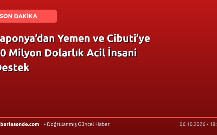 Japonya’dan Yemen ve Cibuti’ye 10 Milyon Dolarlık Acil İnsani Destek