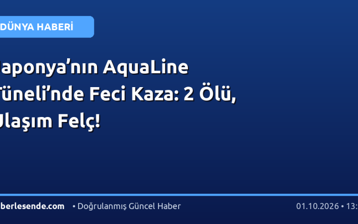Japonya’nın AquaLine Tüneli’nde Feci Kaza: 2 Ölü, Ulaşım Felç!