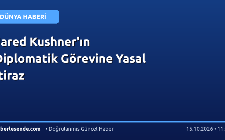 Jared Kushner'ın Diplomatik Görevine Yasal İtiraz