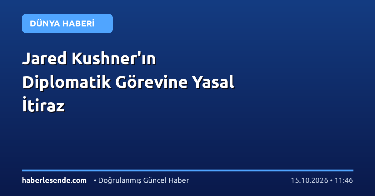 Jared Kushner'ın Diplomatik Görevine Yasal İtiraz