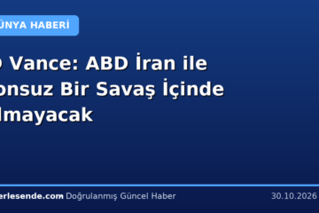JD Vance: ABD İran ile Sonsuz Bir Savaş İçinde Olmayacak