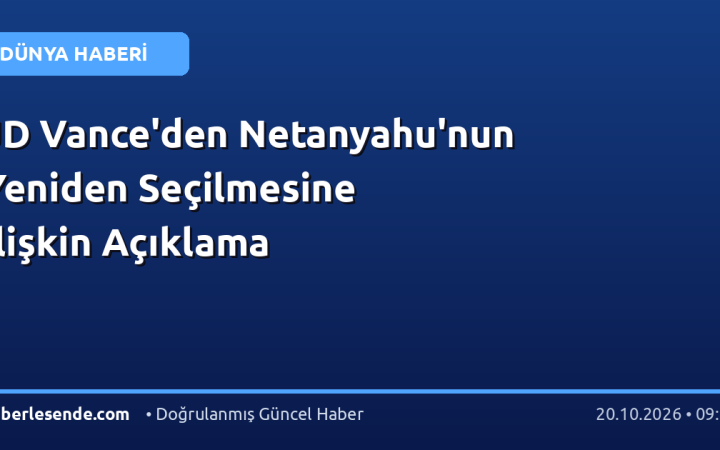 JD Vance'den Netanyahu'nun Yeniden Seçilmesine İlişkin Açıklama