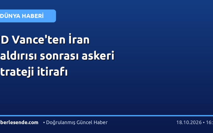 JD Vance'ten İran saldırısı sonrası askeri strateji itirafı