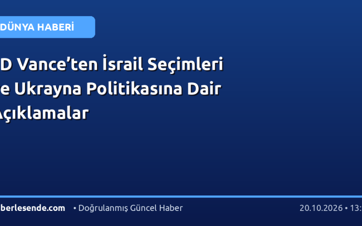 JD Vance’ten İsrail Seçimleri ve Ukrayna Politikasına Dair Açıklamalar