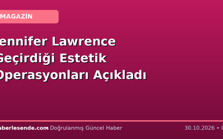 Jennifer Lawrence Geçirdiği Estetik Operasyonları Açıkladı