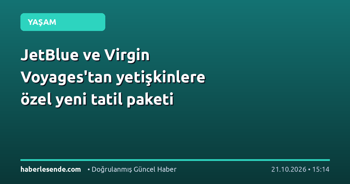 JetBlue ve Virgin Voyages'tan yetişkinlere özel yeni tatil paketi