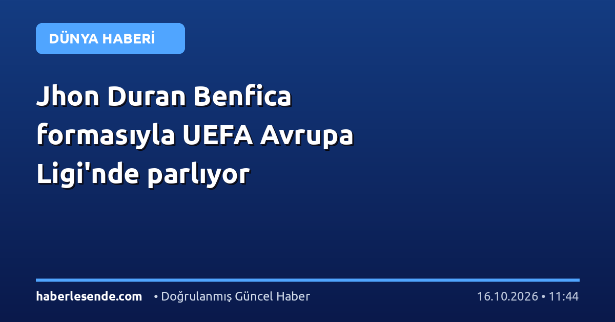 Jhon Duran Benfica formasıyla UEFA Avrupa Ligi'nde parlıyor
