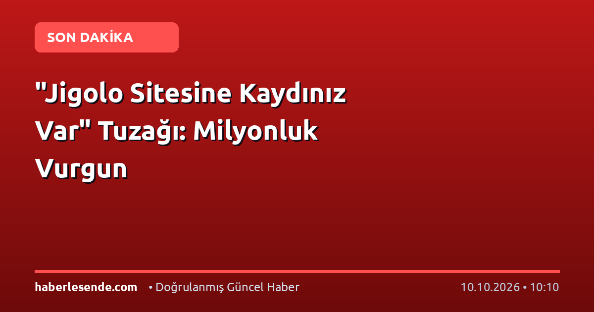 "Jigolo Sitesine Kaydınız Var" Tuzağı: Milyonluk Vurgun