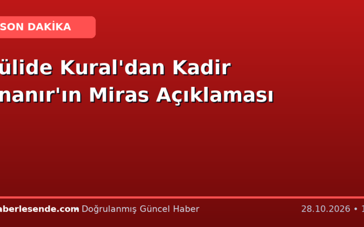 Jülide Kural'dan Kadir İnanır'ın Miras Açıklaması