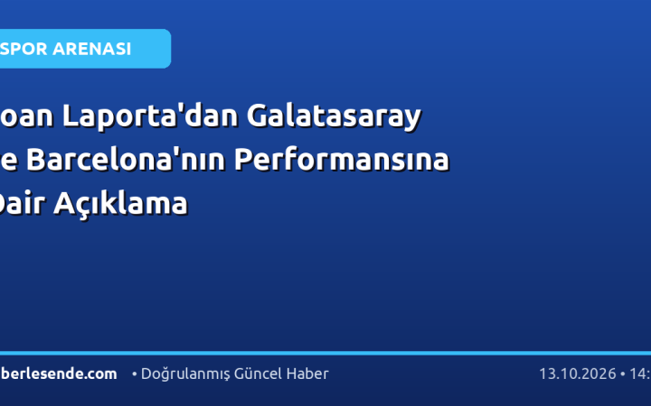 Joan Laporta'dan Galatasaray ve Barcelona'nın Performansına Dair Açıklama
