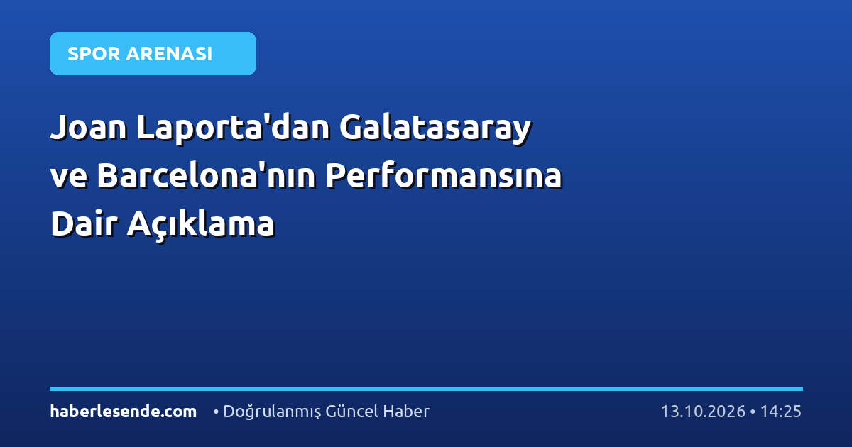 Joan Laporta'dan Galatasaray ve Barcelona'nın Performansına Dair Açıklama