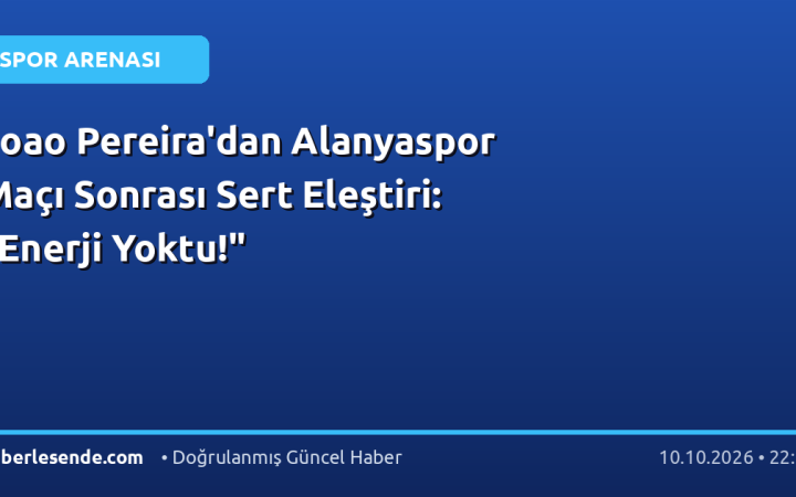 Joao Pereira'dan Alanyaspor Maçı Sonrası Sert Eleştiri: "Enerji Yoktu!"