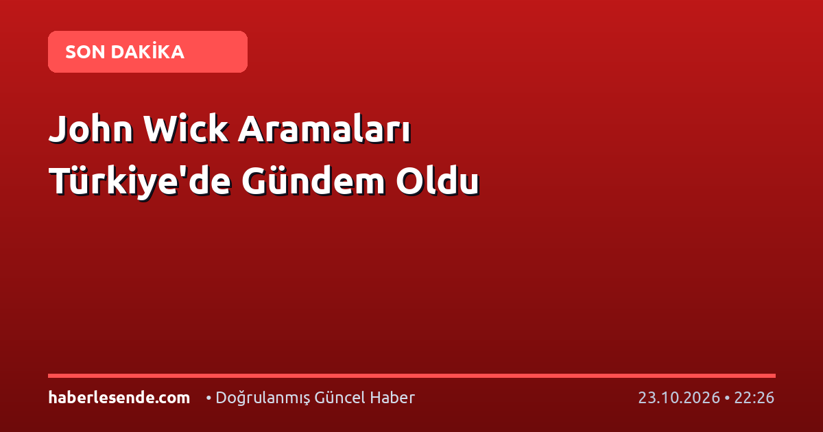 John Wick Aramaları Türkiye'de Gündem Oldu