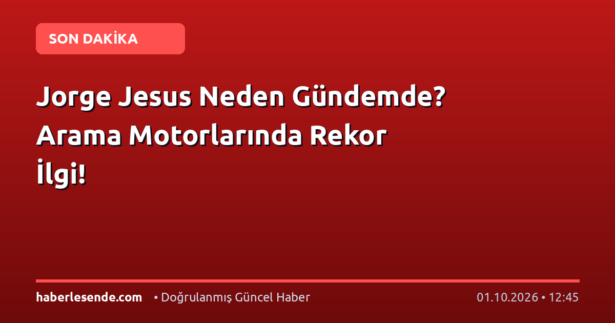 Jorge Jesus Neden Gündemde? Arama Motorlarında Rekor İlgi!