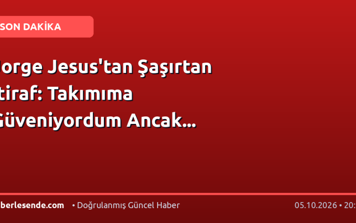 Jorge Jesus'tan Şaşırtan İtiraf: Takımıma Güveniyordum Ancak...