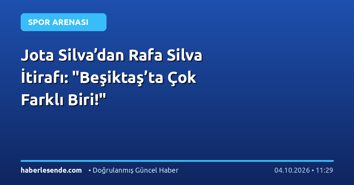Jota Silva’dan Rafa Silva İtirafı: "Beşiktaş’ta Çok Farklı Biri!"