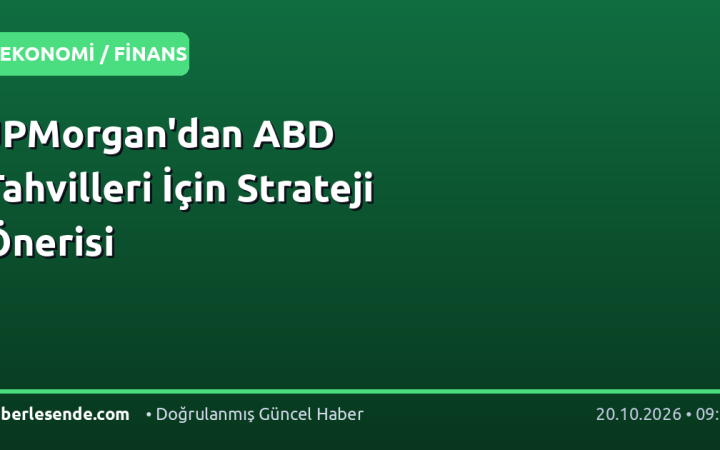 JPMorgan'dan ABD Tahvilleri İçin Strateji Önerisi