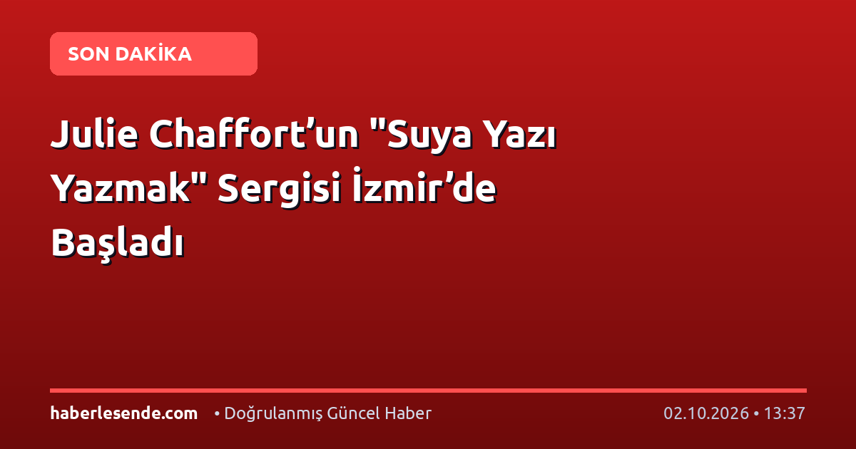 Julie Chaffort’un "Suya Yazı Yazmak" Sergisi İzmir’de Başladı