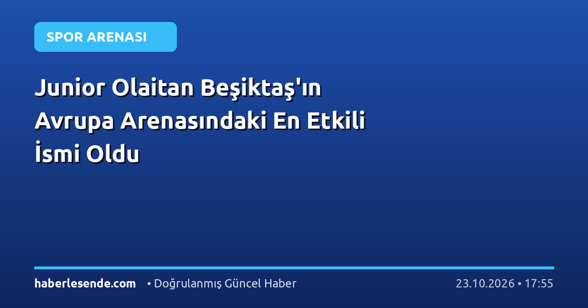 Junior Olaitan Beşiktaş'ın Avrupa Arenasındaki En Etkili İsmi Oldu