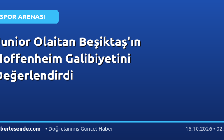 Junior Olaitan Beşiktaş'ın Hoffenheim Galibiyetini Değerlendirdi