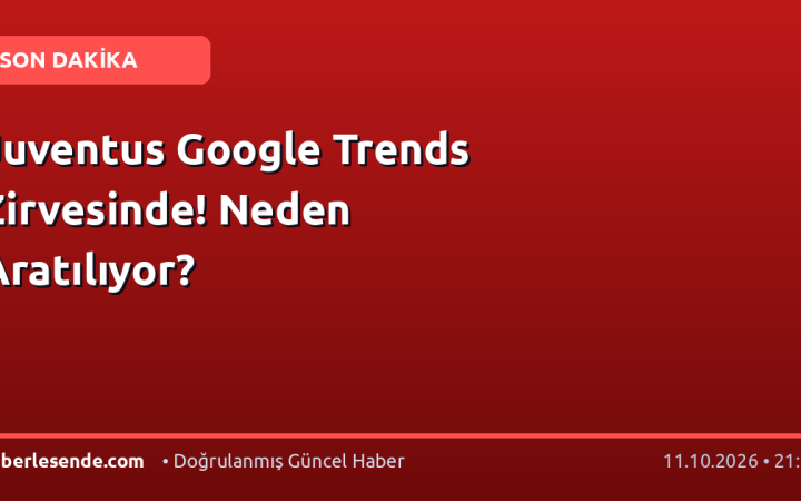 Juventus Google Trends Zirvesinde! Neden Aratılıyor?