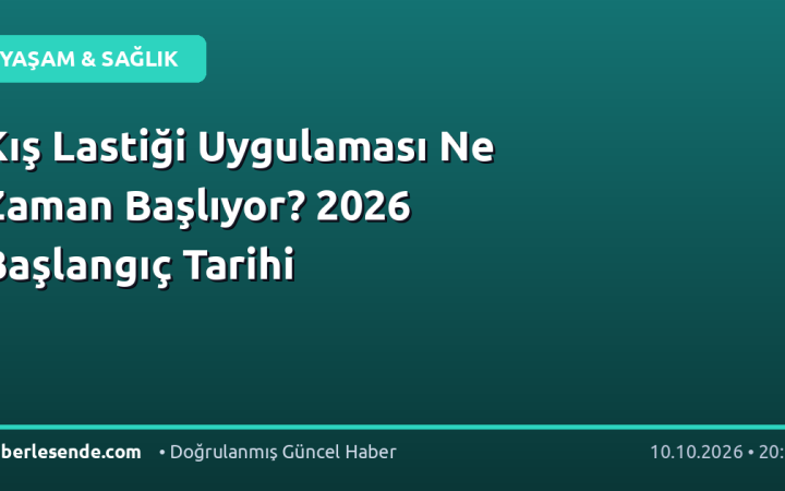 Kış Lastiği Uygulaması Ne Zaman Başlıyor? 2026 Başlangıç Tarihi