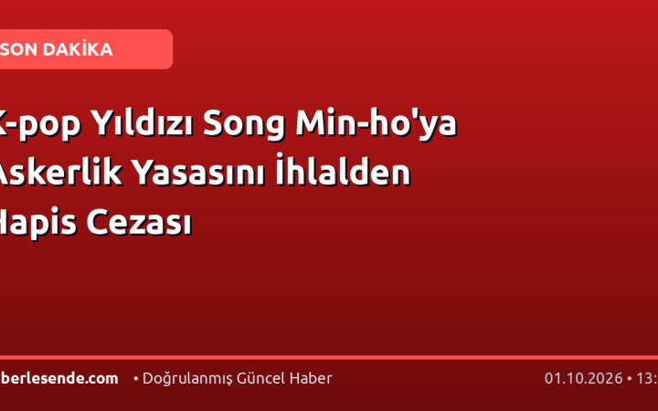 K-pop Yıldızı Song Min-ho'ya Askerlik Yasasını İhlalden Hapis Cezası