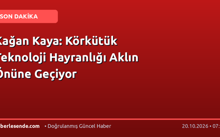 Kağan Kaya: Körkütük Teknoloji Hayranlığı Aklın Önüne Geçiyor