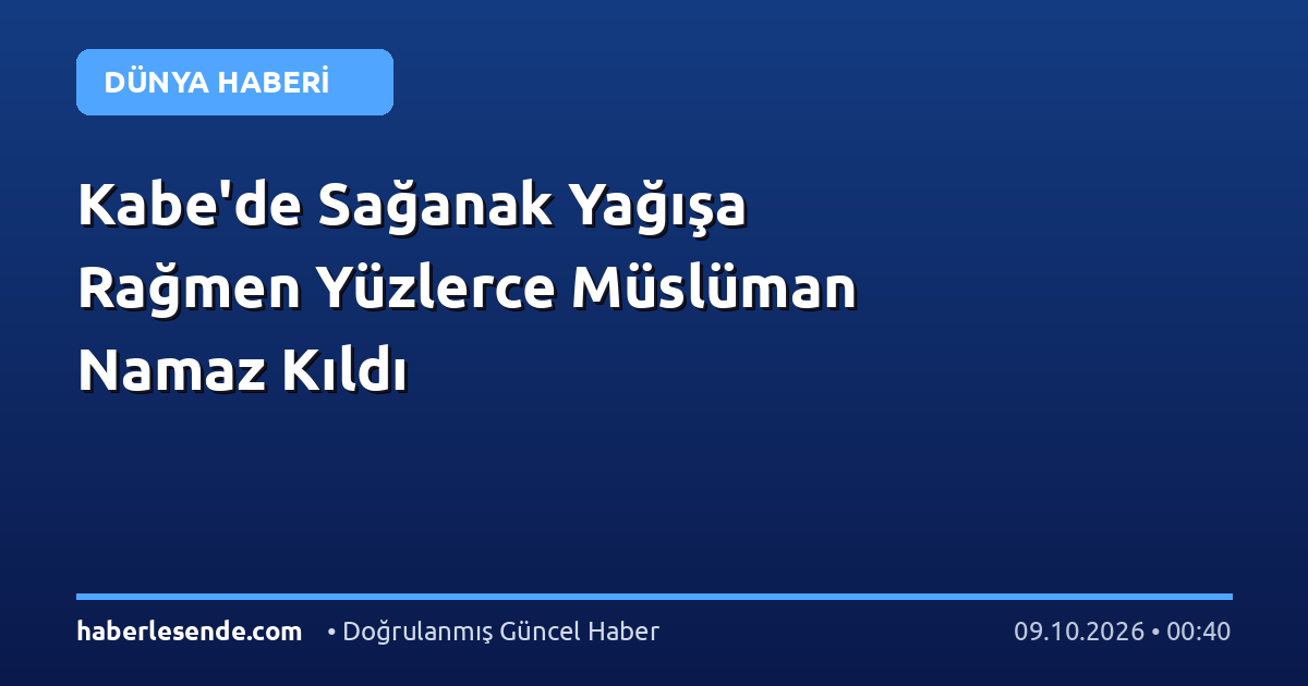 Kabe'de Sağanak Yağışa Rağmen Yüzlerce Müslüman Namaz Kıldı