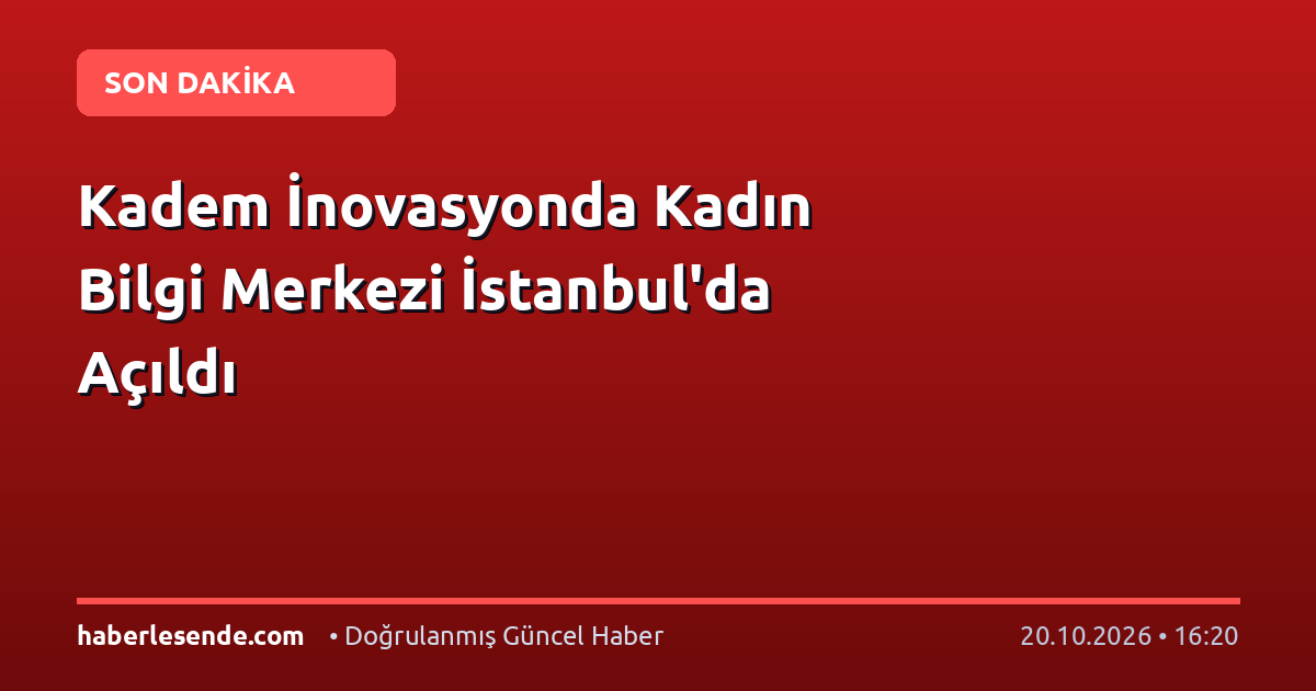 Kadem İnovasyonda Kadın Bilgi Merkezi İstanbul'da Açıldı