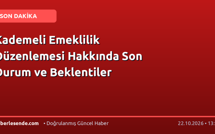 Kademeli Emeklilik Düzenlemesi Hakkında Son Durum ve Beklentiler