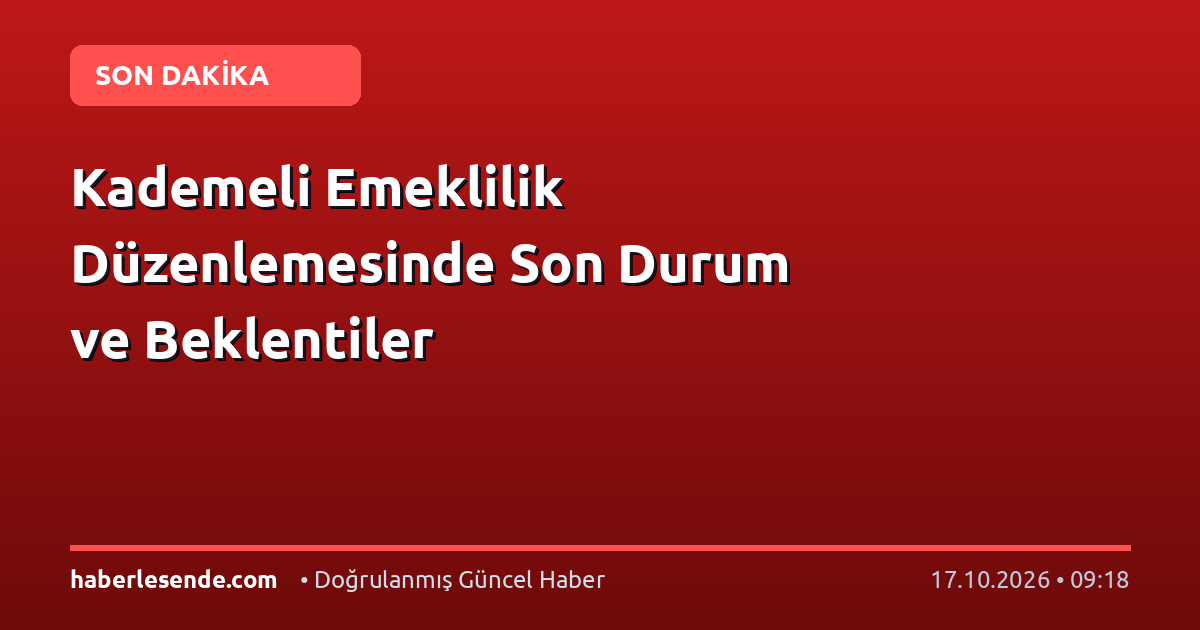 Kademeli Emeklilik Düzenlemesinde Son Durum ve Beklentiler