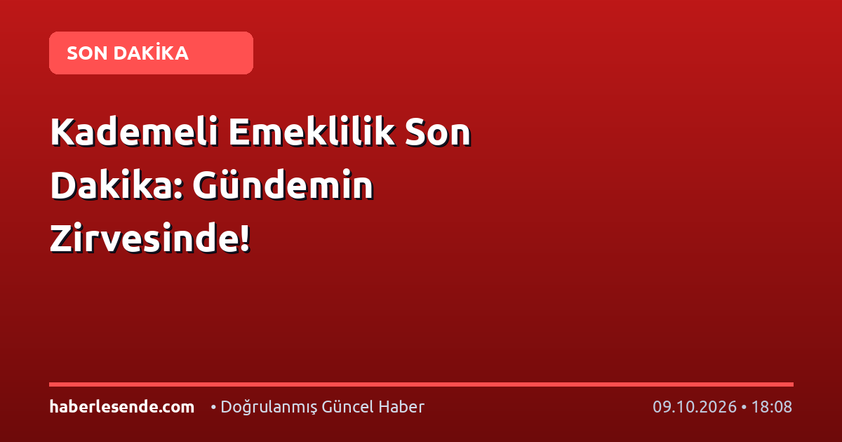 Kademeli Emeklilik Son Dakika: Gündemin Zirvesinde!