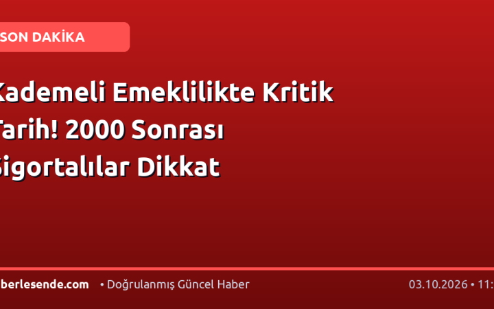 Kademeli Emeklilikte Kritik Tarih! 2000 Sonrası Sigortalılar Dikkat