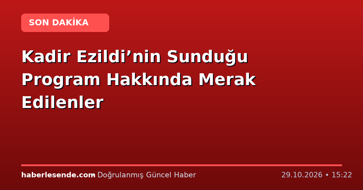 Kadir Ezildi’nin Sunduğu Program Hakkında Merak Edilenler