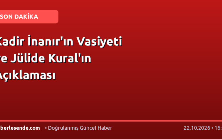 Kadir İnanır'ın Vasiyeti ve Jülide Kural'ın Açıklaması