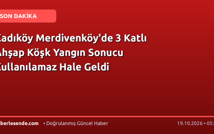 Kadıköy Merdivenköy'de 3 Katlı Ahşap Köşk Yangın Sonucu Kullanılamaz Hale Geldi