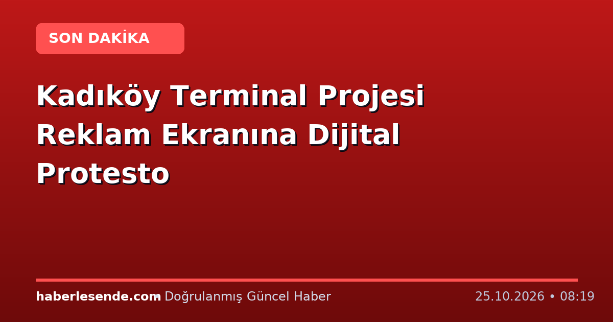 Kadıköy Terminal Projesi Reklam Ekranına Dijital Protesto
