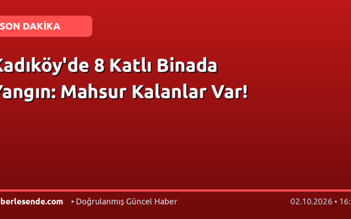 Kadıköy'de 8 Katlı Binada Yangın: Mahsur Kalanlar Var!