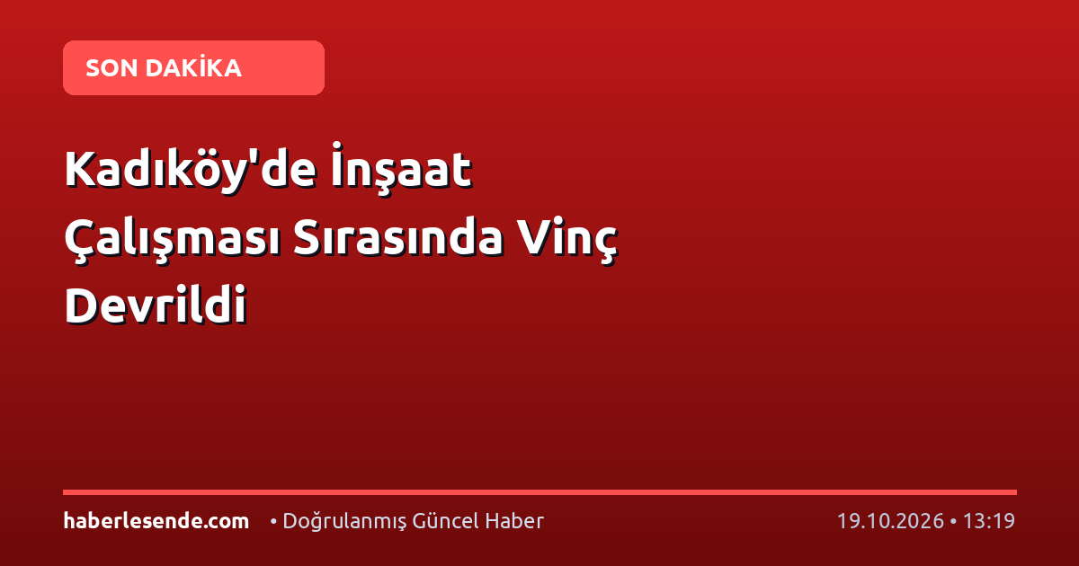 Kadıköy'de İnşaat Çalışması Sırasında Vinç Devrildi