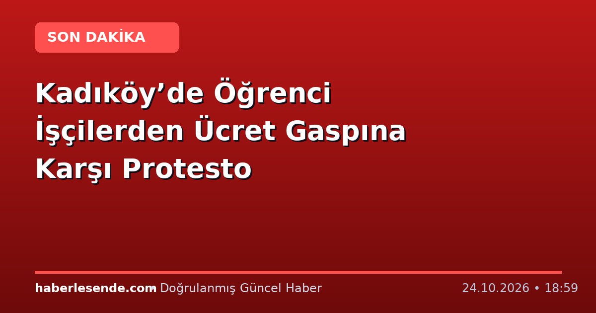 Kadıköy’de Öğrenci İşçilerden Ücret Gaspına Karşı Protesto